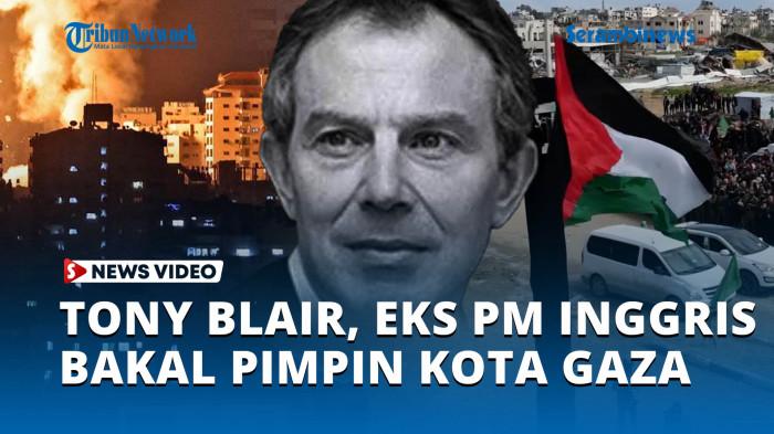 Tuai Pro Kontra Internasional, Siapa Tony Blair yang Disebut Bakal Pimpin Transisi Gaza?
