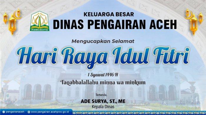 Dinas Pengairan Aceh Mengucapkan Ucapat Selamat hari Raya Idul Fitri 1446 H