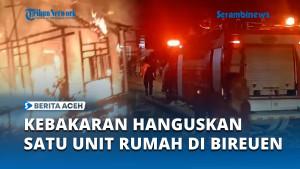 KEBAKARAN-HANGUSKAN-SATU-UNIT-RUMAH-DI-BIREUEN.jpg