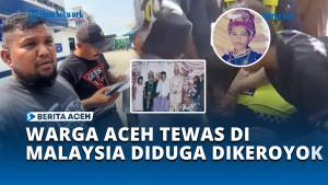 Warga-Aceh-Tamiang-di-Malaysia-Meninggal-Usai-Diduga-Dikeroyok-Sejumlah-Orang.jpg