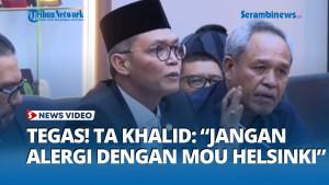 tegas-TA-Khalid-serukan-jangan-alergi-mou-helsinki.jpg