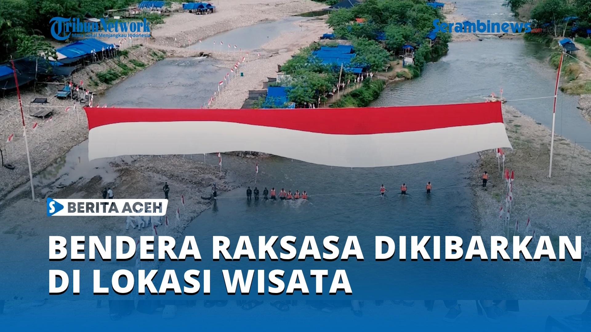 VIDEO Bendera Raksasa Dikibarkan di Lokasi Wisata Blang Pante