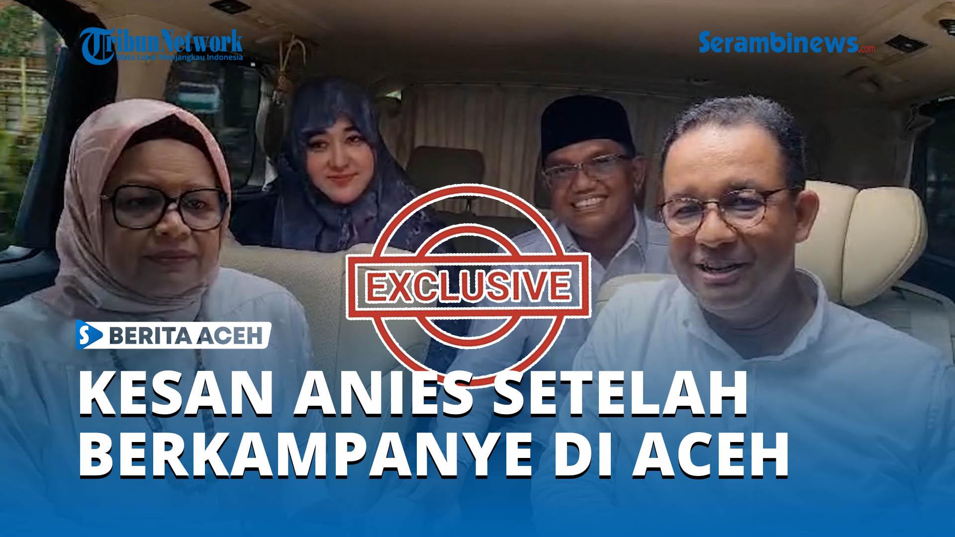 Eksklusif-Kesan-Anies-Setelah-Berkampanye-di-Aceh.jpg