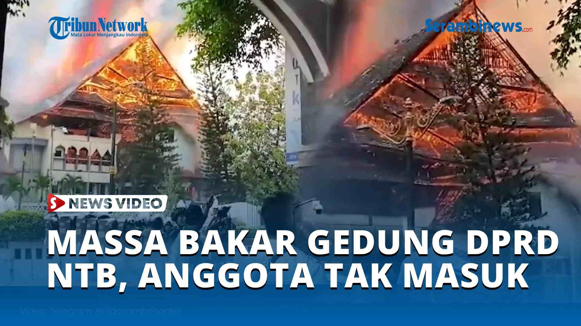 VIDEO Massa Bakar Gedung DPRD NTB, Anggota Parlemen Dipastikan Tak Masuk