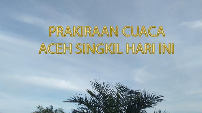 Prakiraan-cuaca-aceh-singkil-hari-ini.jpg