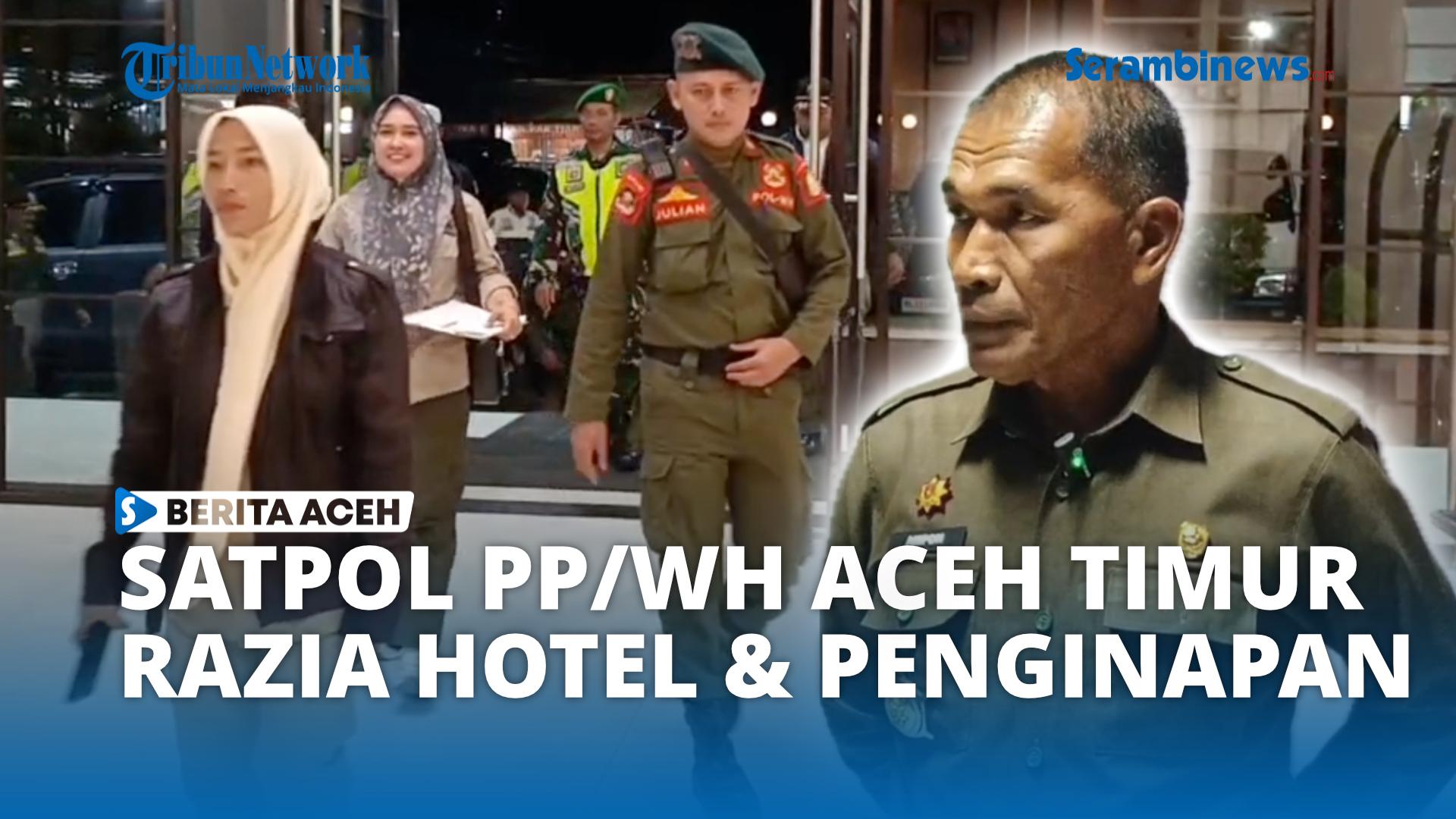 VIDEO - Satpol PP dan WH Aceh Timur Razia Hotel dan Penginapan