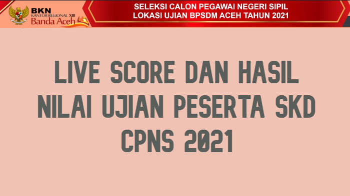 berikut-live-score-dan-hasil-nilai-ujian-seleksi-kompetensi-dasar-skd-cpns-2021.jpg