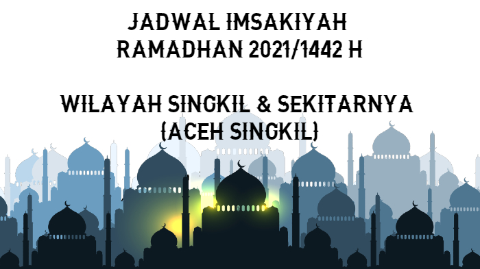 Jadwal Imsakiyah dan Berbuka Puasa Ramadhan 2021/1442 H untuk Wilayah Singkil dan Sekitarnya