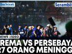 VIDEO 127 Orang Meninggal Dunia saat Kericuhan di Laga Arema FC vs Persebaya Surabaya