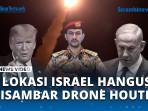 VIDEO - 3 Lokasi Kota Israel Diseruduk Drone 'Kiamat' Houthi, Situs Penting IDF Meledak