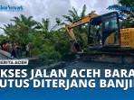 VIDEO Akses Jalan Aceh Barat Putus Diterjang Banjir, Bupati Tinjau Langsung