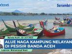 Alue-Naga-Kampung-Nelayan-Di-Pesisir-Banda-Aceh.jpg