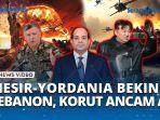 Arah-Perang-Berubah-Yordania-Mesir-Kompak-Bela-Lebanon-Hadapi-Serangan-Israel-Korut-Ancam-AS.jpg