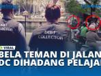 BELA-TEMAN-DI-JALAN-DC-DIHADANG-PELAJAR.jpg