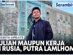 Cara-Kuliah-Maupun-Kerja-di-Rusia-Simak-Penjelasan-Putra-Lamlhom-di-Negeri-Uraa.jpg