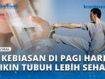 Cukup-Rutinitas-5-Kebiasaan-Ini-Setiap-Pagi-Bikin-Tubuh-Lebih-Sehat.jpg