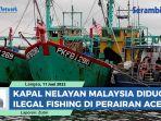 Dua-Kapal-Nelayan-Berbendera-Malaysia-Ditangkap-Diduga-Ilegal-Fishing-di-Perairan-Aceh.jpg