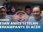 Eksklusif-Kesan-Anies-Setelah-Berkampanye-di-Aceh.jpg