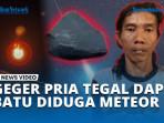 GEGER-PRIA-TEGAL-DAPAT-HADIAH-DIDUGA-METEOR.jpg