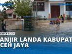 Hujan-Deras-Sebabkan-Banjir-Landa-Kabupaten-Aceh-Jaya.jpg
