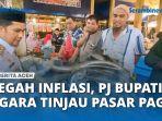 VIDEO - Cegah Inflasi, Pj Bupati Aceh Tenggara Tinjau Pasar Pagi Lawe Rutung