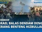 Israel-Balas-Dendam-dengan-Serang-Benteng-Hizbullah-di-Lebanon-Selatan.jpg