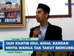 Jadi-Khatib-Idul-Adha-Bardan-Sahidi-Minta-Warga-Tidak-Takut-Berkurban-di-Tengah-Wabah-PMK.jpg
