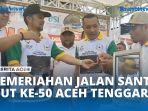 VIDEO - Kemeriahan Jalan Santai HUT Ke-50 Kabupaten Aceh Tenggara