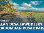 VIDEO - Jalan Desa Lawe Desky - Pordomuan Rusak, Petani Kesulitan Angkut Hasil Bumi