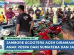 Jambore-Scooters-Aceh-di-Tamiang-Diikuti-Ratusan-Anak-Vespa-dari-Sumatera-dan-Jawa.jpg