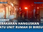 KEBAKARAN-HANGUSKAN-SATU-UNIT-RUMAH-DI-BIREUEN.jpg