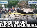 VIDEO KONDISI TERKINI Stadion Kanjuruhan Malang Pasca Tragedi Maut Laga Arema vs Persebaya