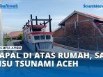 Kapal-di-Atas-Rumah-Lampulo-Jadi-Penyelamat-Puluhan-Korban-Bencana-Tsunami-Aceh-2004.jpg