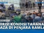 VIDEO Kondisi Mengerikan Tahanan Gaza di Penjara Ramla, Israel
