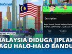 Lagu-Hello-Kuala-Lumpur-Diduga-Jiplak-Lagu-Halo-halo-Bandung-Tayang-di-YouTube-sejak-2018.jpg