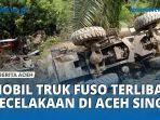 Mobil-Truk-Fuso-Terlibat-Kecelakaan-Maut-di-Aceh-Singkil-Korban-Meninggal-Tiga-Orang.jpg