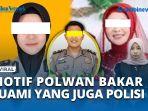 Motif-Polwan-Bakar-Suami-yang-Juga-Polisi-Terkuak-Jengkel-Uang-Nafkah-Habis-ke-Judol.jpg