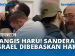 PECAH-TANGIS-HARU-Keluarga-Sandera-Israel-yang-Baru-Dibebaskan-Hamas.jpg