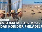 Panglima-Militer-Mesir-Sidak-ke-Koridor-Philadelphia-Pertahankan-Kontrol-Perbatasan-Gaza-Mesir.jpg