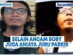 Selain-Ancam-Patahkan-Leher-Boby-Nasution-Pria-Ini-Juga-Aniaya-Petugas-Parkir.jpg