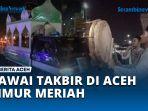 Suara-Beduk-Semarakkan-Pawai-Takbir-Idul-Fitri-di-Aceh-Timur.jpg