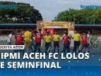 VIDEO-HIPMI-Aceh-FC-ke-Semifinal-Tantang-Sidiq-FC.jpg