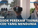 VIDEO-Sosok-Perekam-Tsunami-Aceh-2004-yang-Berhasil-Buka-Mata-Dunia-Lihat-Gelombang-Pekat.jpg