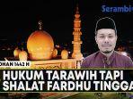 hukum-shalat-tarawih-tapi-shalat-fardhu-bolong-bolong-simak-ulasan-ulama-aceh-masrul-aidi-lc.jpg