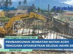 VIDEO - Pembangunan Jembatan Natam Aceh Tenggara Capai 60 Persen, Target Selesai Akhir Tahun Ini