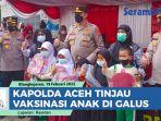 VIDEO Kapolda Aceh Tinjau Pelaksanaan Vaksinasi Anak di Gayo Lues