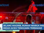 VIDEO - Menjelang Magrib, Rumah Warga Mamas Indah Aceh Tenggara Terbakar