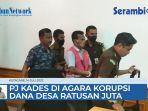 VIDEO Kejari Agara Tahan Pj Kades Terutung Kute Korupsi Dana Desa Ratusan Juta