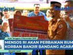 VIDEO - Mensos RI Tri Rismaharini Akan Cari Dana Bantu Perbaiki Rumah Korban Banjir Bandang Agara