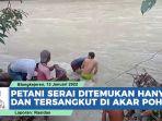 VIDEO Petani Serai di Gayo Lues Ditemukan Tewas Setelah Hanyut dan Tersangkut di Akar Pohon